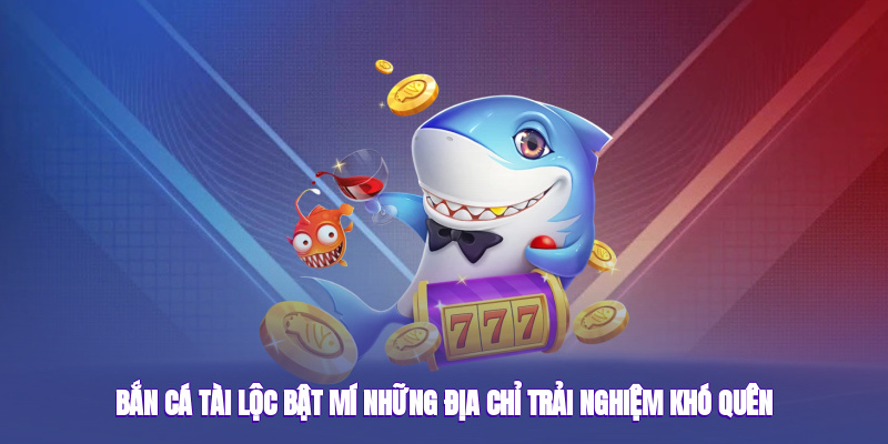 Bắn Cá Tài Lộc